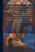 Cover-Bild zum Titel 'De Kloeckmoedigheyt Der Heylige Martelaren En Martelarerssen, Met Eenige Godtvruchtige Bemerckingen Ende Ghebeden, In Vier Deeltjens Voor Alle Dagen Van Het Jaer, Volume 4...' von 'Adrien Baillet, Bernardus Maes, Van Soest'