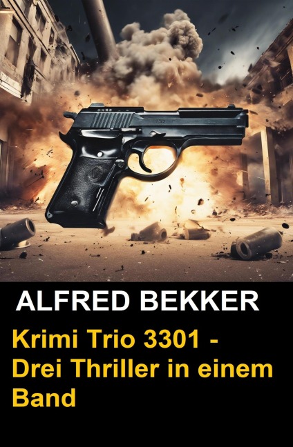 Krimi Trio 3301 - Drei Thriller in einem Band - Alfred Bekker