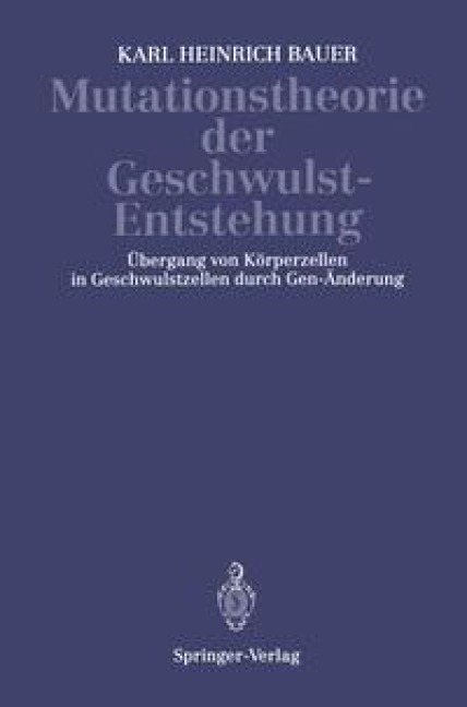 Mutationstheorie der Geschwulst-Entstehung - K. H. Bauer