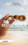 Cover-Bild zum Titel 'Auf die Seele hören' von 'Michael Tischinger'