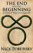 The End and the Beginning: A Charlie Walker Interlude - Nick Pobursky