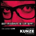 Cover-Bild zum Titel 'Auf frischer Tat ertappt - Das Jubiläum LIVE' von 'Heinz Rudolf Kunze'