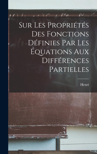 Sur les propriétés des fonctions définies par les équations aux différences partielles - Henri Poincaré