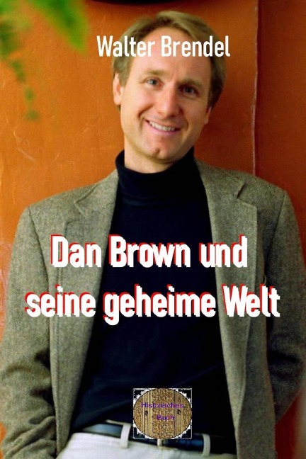 Dan Brown und seine geheime Welt - Walter Brendel
