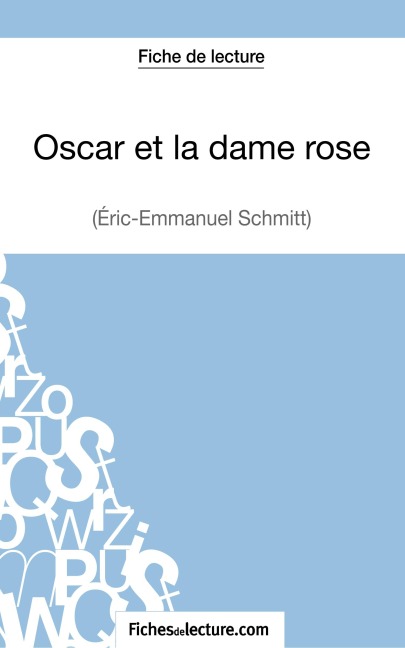 Oscar et la dame rose d'Eric-Emmanuel Schmitt (Fiche de lecture) - André Bonnet, Fichesdelecture