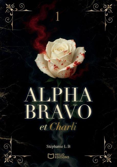 Alpha Bravo et Charli - Tome I - Stéphanie L B
