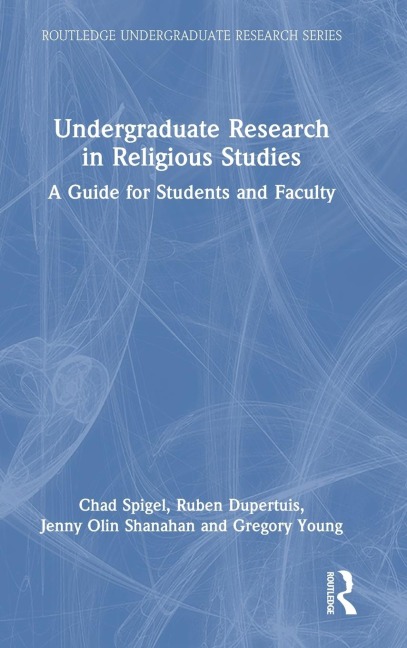 Undergraduate Research in Religious Studies - Ruben Dupertuis, Chad Spigel, Jenny Olin Shanahan