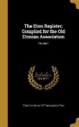 The Eton Register; Compiled for the Old Etonian Association; Volume 1 - 