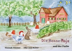 Cover-Bild zum Titel 'Die Henne Maja und der Fuchs' von 'Hannah Timmer, Elke zum Buttel'
