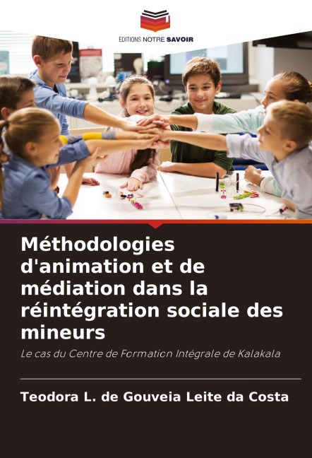 Méthodologies d'animation et de médiation dans la réintégration sociale des mineurs - Teodora L. de Gouveia Leite da Costa