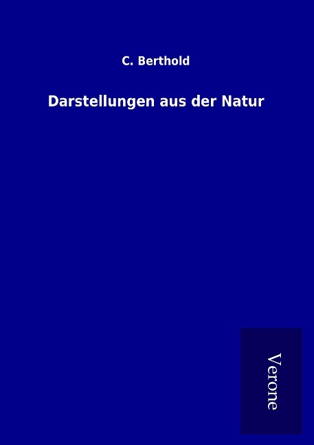 Darstellungen aus der Natur - C. Berthold