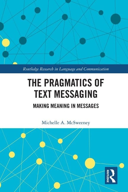 The Pragmatics of Text Messaging - Michelle A. McSweeney