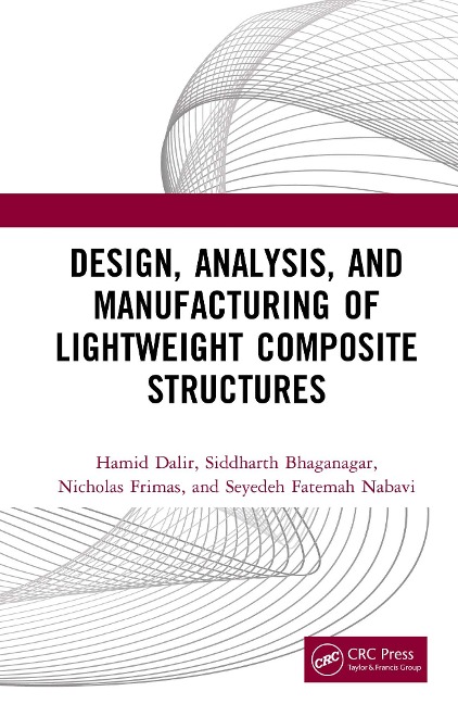 Design, Analysis, and Manufacturing of Lightweight Composite Structures - Hamid Dalir, Seyedeh Fatemah Nabavi, Siddharth Bhaganagar, Nicholas Frimas