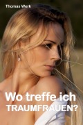 Cover-Bild zum Titel 'Wo treffe ich Traumfrauen?' von 'Thomas Werk'