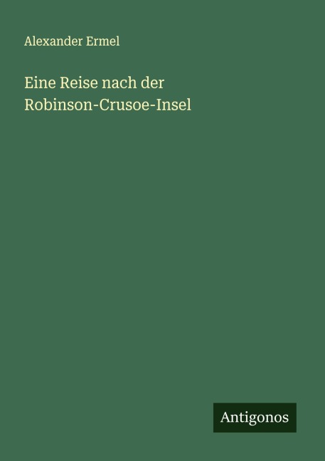 Eine Reise nach der Robinson-Crusoe-Insel - Alexander Ermel