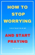 Cover-Bild zum Titel 'How to Stop Worrying And Start Praying' von 'Keith Kelly'