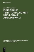 Fürstliche Territorialhoheit und lokale Adelsgewalt - Peter-Michael Hahn