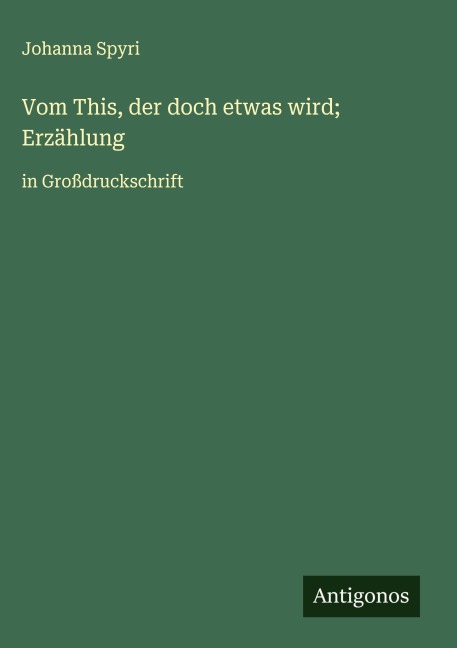 Vom This, der doch etwas wird; Erzählung - Johanna Spyri