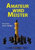 Cover-Bild zum Titel 'Amateur wird Meister' von 'Max Euwe, Walter Meiden'