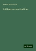 Erzählungen aus der Geschichte - Heinrich Wilhelm Stoll