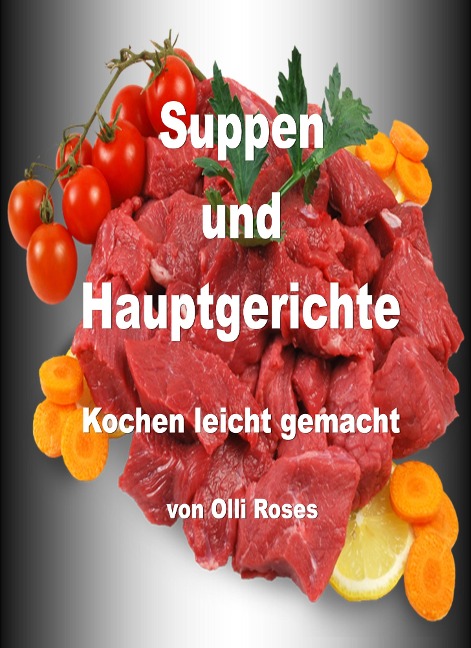 Suppen und Hauptgerichte - Olli Roses
