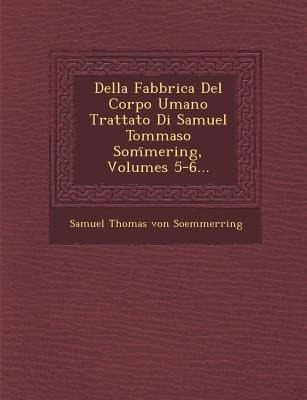 Della Fabbrica del Corpo Umano Trattato Di Samuel Tommaso SOM Mering, Volumes 5-6... - 