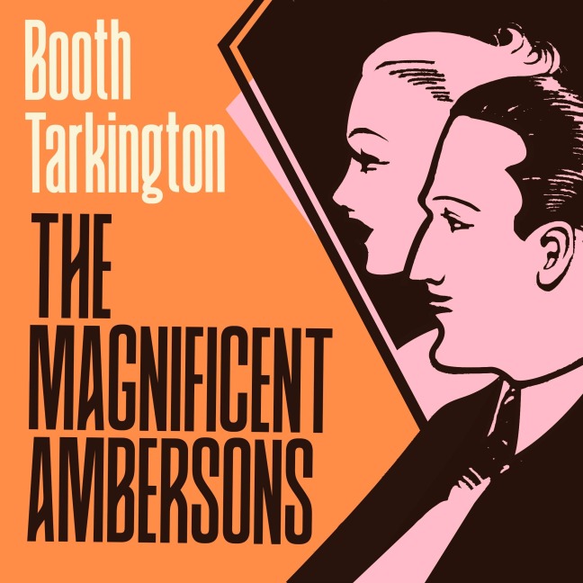 The Magnificent Ambersons - Booth Tarkington