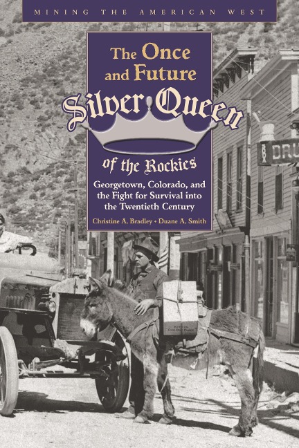 Once and Future Silver Queen of the Rockies - Bradley Christine Bradley, Smith Duane A Smith