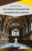 Cover-Bild zum Titel 'Die größten Klassiker der französischen Literatur' von 'Victor Hugo, Charles Baudelaire, Stendhal, Denis Diderot, Emile Zola'