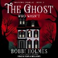 The Ghost Who Wasn't Lib/E - Bobbi Holmes, Anna J. McIntyre