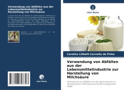 Verwendung von Abfällen aus der Lebensmittelindustrie zur Herstellung von Milchsäure - Carolina Lilibeth Carvalho de Pinho