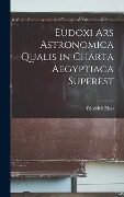 Eudoxi Ars Astronomica Qualis in Charta Aegyptiaca Superest - Friedrich Blass