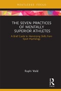 Cover-Bild zum Titel 'The Seven Practices of Mentally Superior Athletes' von 'Raphael Wald'