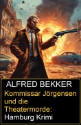 Cover-Bild zum Titel 'Kommissar Jörgensen und die Theatermorde: Hamburg Krimi' von 'Alfred Bekker'