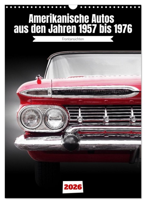 Amerikanische Autos aus den Jahren 1957 bis 1976 Frontansichten (Wandkalender 2026 DIN A3 hoch), CALVENDO Monatskalender - Beate Gube