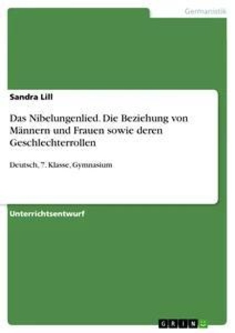 Das Nibelungenlied. Die Beziehung von Männern und Frauen sowie deren Geschlechterrollen - Sandra Lill