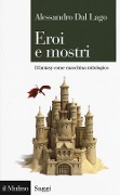 Eroi e mostri. Il fantasy come macchina mitologica - Alessandro Dal Lago