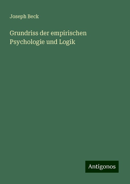 Grundriss der empirischen Psychologie und Logik - Joseph Beck