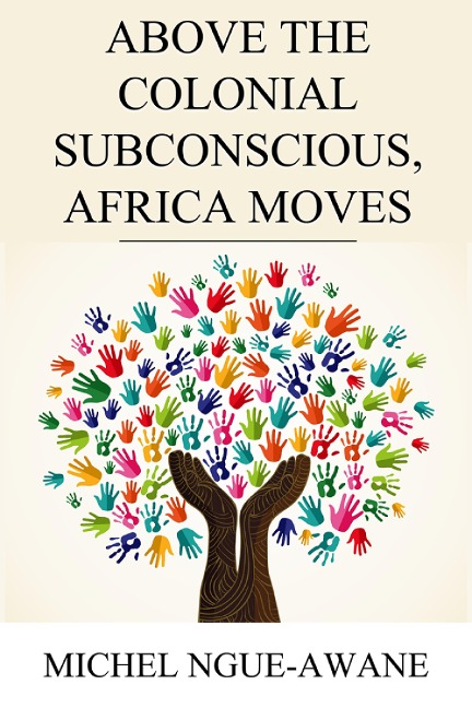 Above the Colonial Subconscious, Africa Moves - Michel Ngue-Awane