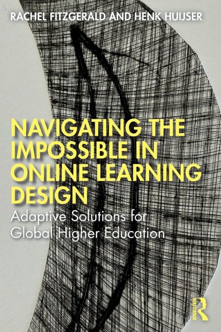 Navigating the Impossible in Online Learning Design - Rachel Fitzgerald, Henk Huijser