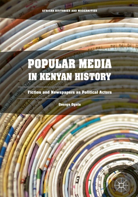 Popular Media in Kenyan History - George Ogola