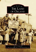 Cover-Bild zum Titel 'The Land of Orland' von 'Gene Russell, Orland Historic and Cultural Society'