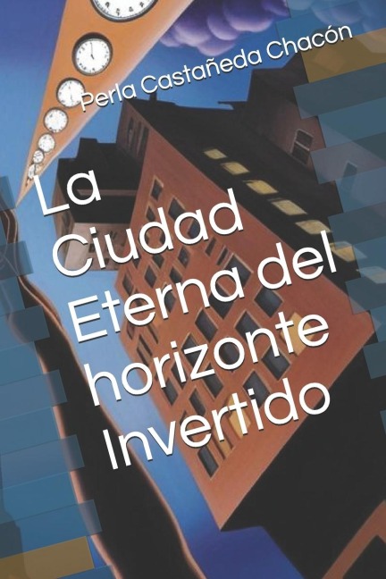 La Ciudad Eterna del horizonte Invertido - Perla Lucero Castañeda Chacón