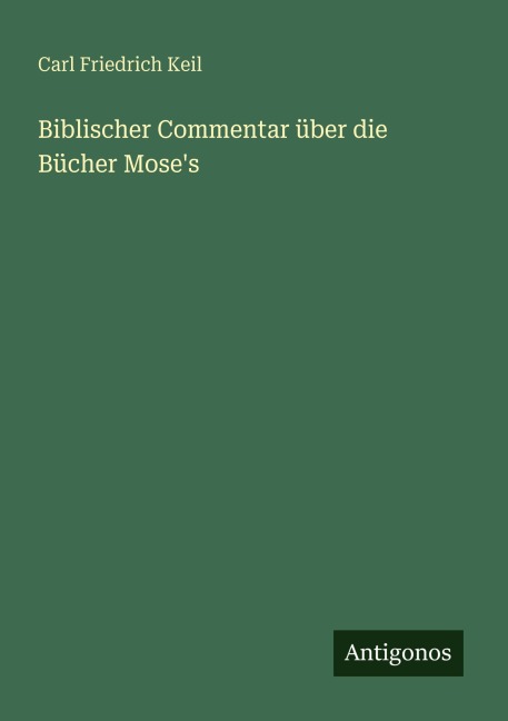 Biblischer Commentar über die Bücher Mose's - Carl Friedrich Keil