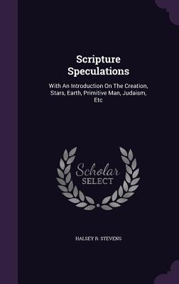 Scripture Speculations - Halsey R Stevens