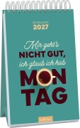 Cover-Bild zum Titel 'Wochenkalender Mir geht's nicht gut, ich glaub ich hab Montag 2027' von ''