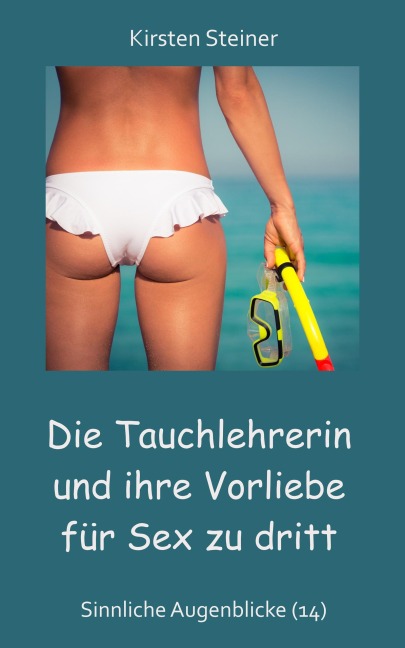 Die Tauchlehrerin und ihre Vorliebe für Sex zu dritt - Kirsten Steiner