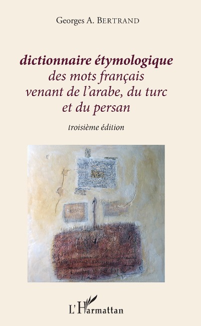 Dictionnaire etymologique des mots francais venant de l'arabe, du turc et du persan - Bertrand Georges A. Bertrand