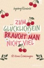  Zum Glücklichsein braucht man nicht viel