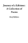 Journey of a Lifetime: A Collection of Poems - Daryl Bellows